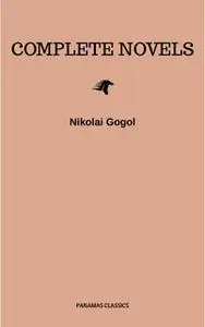 «Nikolai Gogol: The Complete Novels» by Nikolai Gogol
