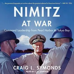Nimitz at War: Command Leadership from Pearl Harbor to Tokyo Bay [Audiobook]