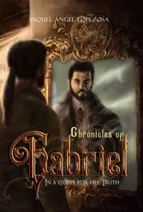 «Chronicles of Gabriel, In a quest for the truth» by Miquel Angel Lopezosa Criado