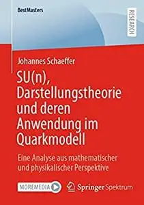 SU(n), Darstellungstheorie und deren Anwendung im Quarkmodell: Eine Analyse aus mathematischer und physikalischer Perspektive