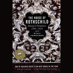 The House of Rothschild, Volume 1: Money's Prophets: 1798-1848 [Audiobook] (Repost)