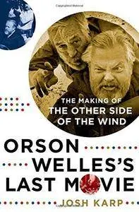 Orson Welles's Last Movie: The Making of the Other Side of the Wind (Repost)