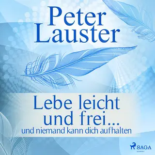 «Lebe leicht und frei: und niemand kann dich aufhalten» by Peter Lauster