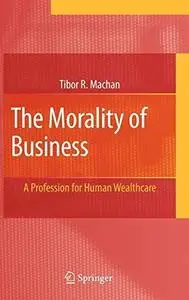 The Morality of Business: A Profession for Human Wealthcare