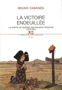 Bruno Cabanes, "La victoire endeuillée : La sortie de guerre des soldats français (1918-1920)"