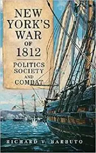 New York's War of 1812: Politics, Society, and Combat (Volume 71)