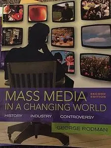 Mass Media in a Changing World: History, Industry, Controversy