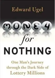 Money for Nothing: One Man's Journey through the Dark Side of Lottery Millions