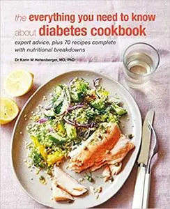 The Everything You Need To Know About Diabetes Cookbook: Expert advice, plus 70 recipes complete with nutritional breakd