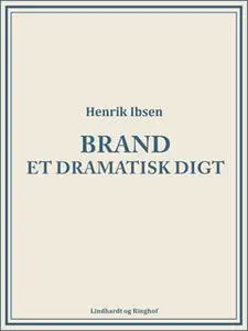 «Brand: Et dramatisk digt» by Henrik Ibsen