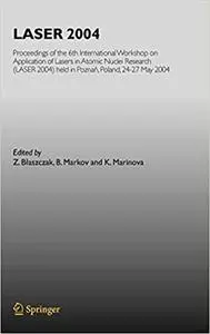 LASER 2004: Proceedings of the 6th International Workshop on Application of Lasers in Atomic Nuclei Research