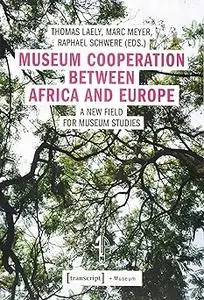 Museum Cooperation between Africa and Europe: A New Field for Museum Studies