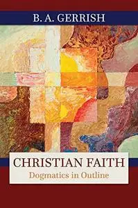 Christian Faith: Dogmatics in Outline