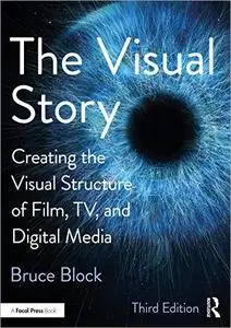 The Visual Story: Creating the Visual Structure of Film, TV, and Digital Media, 3rd Edition