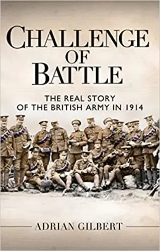 Challenge of Battle: The Real Story of the British Army in 1914