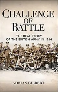 Challenge of Battle: The Real Story of the British Army in 1914
