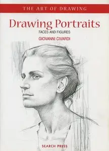 Drawing Portraits: Faces and Figures (The Art of Drawing)