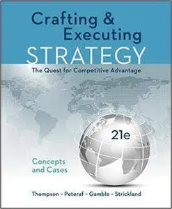 Crafting & Executing Strategy: The Quest for Competitive Advantage: Concepts and Cases (21 edition)