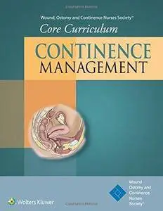 Wound, Ostomy and Continence Nurses Society Core Curriculum: Continence Management (Repost)