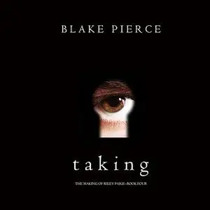 «Taking (The Making of Riley Paige—Book 4)» by Blake Pierce