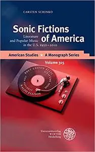 Sonic Fictions of America: Literature and Popular Music in the U.S. 1950-2010