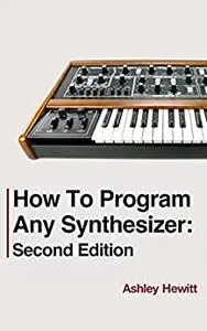 How To Program Any Synthesizer: Second Edition