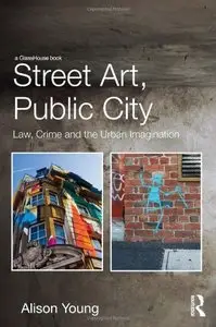 Street Art, Public City: Law, Crime and the Urban Imagination (repost)
