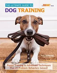The Ultimate Guide to Dog Training: Puppy Training to Advanced Techniques plus 50 Problem Behaviors Solved! (Repost)