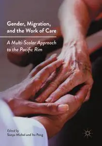 Gender, Migration, and the Work of Care: A Multi-Scalar Approach to the Pacific Rim