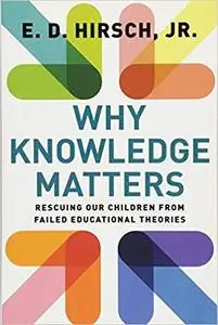 Why Knowledge Matters: Rescuing Our Children from Failed Educational Theories