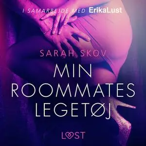 «Min roommates legetøj» by Sarah Skov