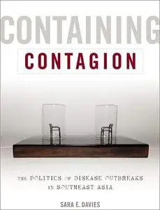 Containing Contagion: The Politics of Disease Outbreaks in Southeast Asia