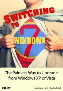 Switching to Microsoft Windows 7: The Painless Way to Upgrade from Windows XP or Vista (repost)