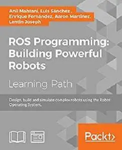 ROS Programming: Building Powerful Robots