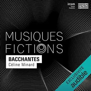 Collecif, "Musiques-fictions : Bacchantes"