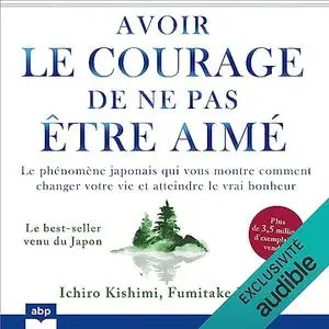 Ichiro Kishimi, "Avoir le courage de ne pas être aimé"