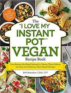The “I Love My Instant Pot” Vegan Recipe Book