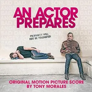 Tony Morales - An Actor Prepares (Original Motion Picture Soundtrack) (2018) [Official Digital Download]