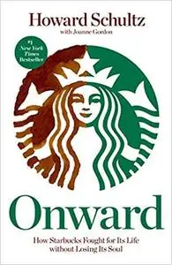 Onward: How Starbucks Fought for Its Life without Losing Its Soul