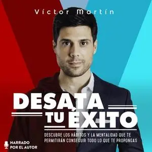 «Desata tu éxito» by Víctor Martín Pérez