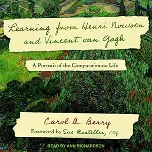 Learning from Henri Nouwen and Vincent van Gogh: A Portrait of the Compassionate Life [Audiobook]