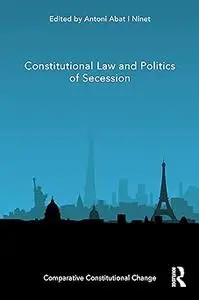 Constitutional Law and Politics of Secession