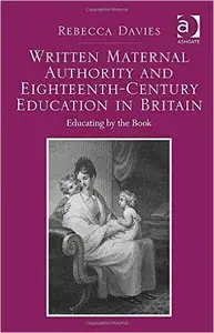 Written Maternal Authority and Eighteenth-Century Education in Britain: Educating