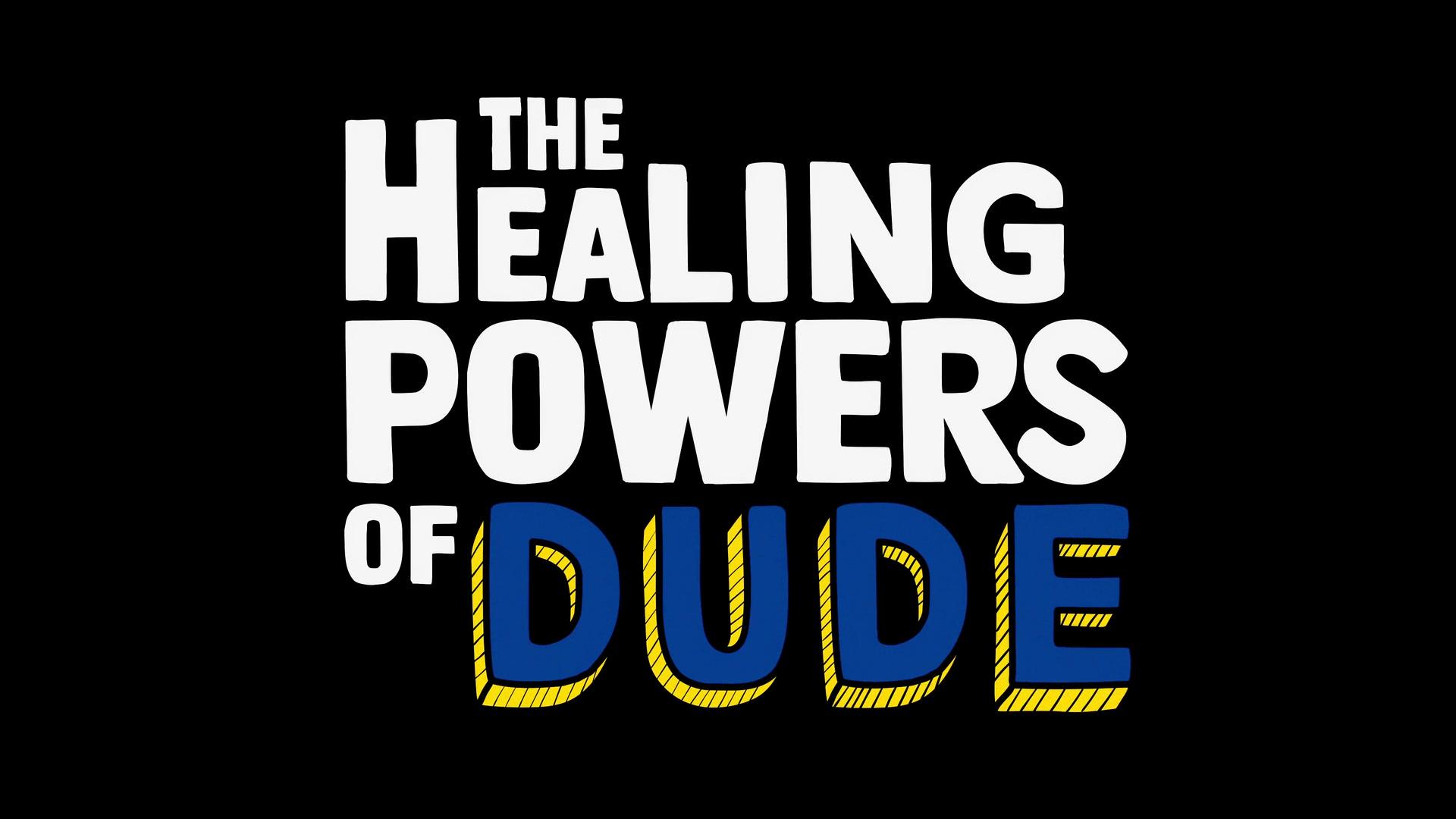 The Healing Powers of Dude S01