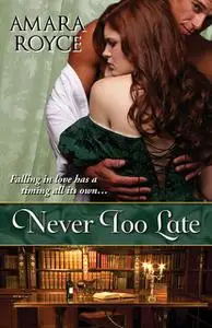 «Never Too Late» by Amara Royce