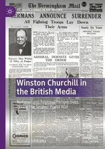 Winston Churchill in the British Media: National and Regional Perspectives during the Second World War