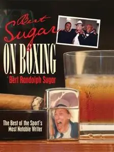 Bert Sugar on Boxing: The Best of the Sport's Most Notable Writer