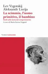 Lev S. Vygotskij, Aleksandr Lurija - La scimmia, l'uomo primitivo, il bambino