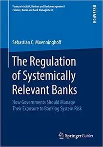 The Regulation of Systemically Relevant Banks: How Governments Should Manage Their Exposure to Banking System Risk (Repost)