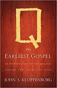 Q, the Earliest Gospel: An Introduction to the Original Stories and Sayings of Jesus